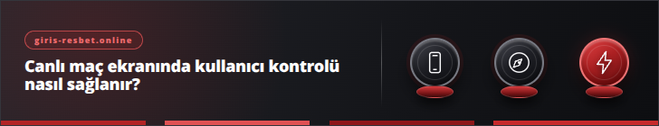 Canlı maç ekranında kullanıcı kontrolü nasıl sağlanır? | giris-resbet.online
