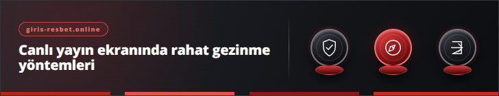 Canlı yayın ekranında rahat gezinme yöntemleri | giris-resbet.online