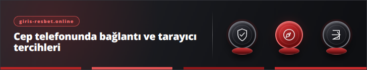 Cep telefonunda bağlantı ve tarayıcı tercihleri | giris-resbet.online