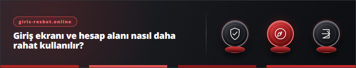 Giriş ekranı ve hesap alanı nasıl daha rahat kullanılır? | giris-resbet.online
