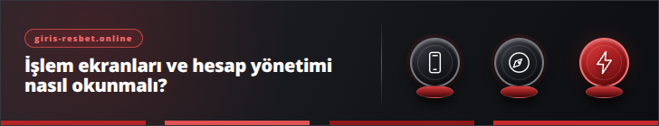 İşlem ekranları ve hesap yönetimi nasıl okunmalı? | giris-resbet.online