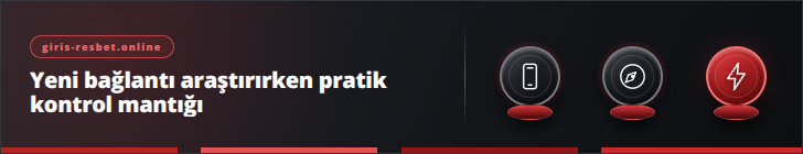 Yeni bağlantı araştırırken pratik kontrol mantığı | giris-resbet.online